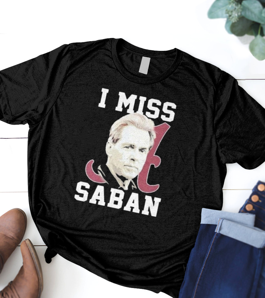 Alabama Crimson Tide I Miss Saban Football Coach Fan T-Shirt