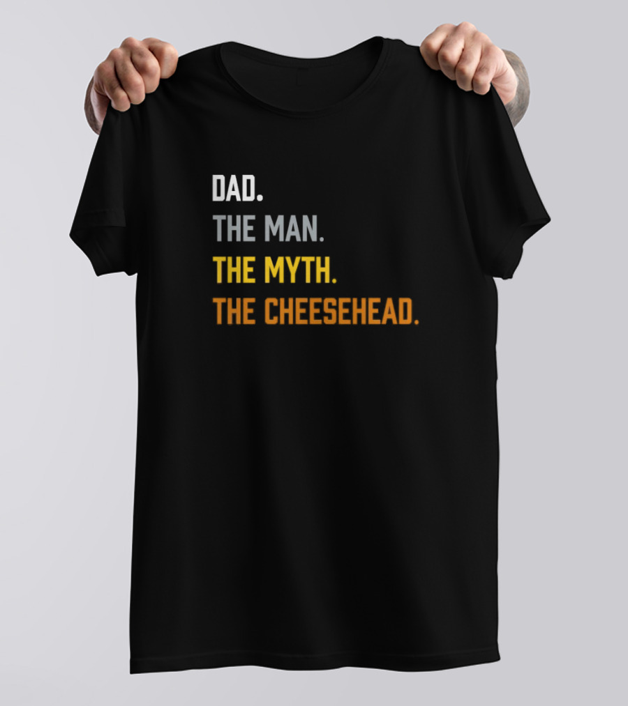 Dad The Man The Myth The Cheesehead Fan T-Shirt