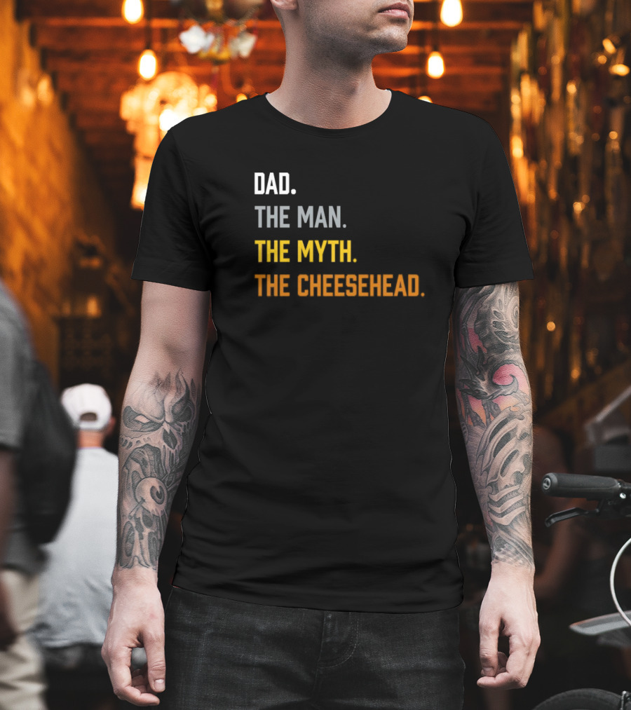 Dad The Man The Myth The Cheesehead Fan T-Shirt
