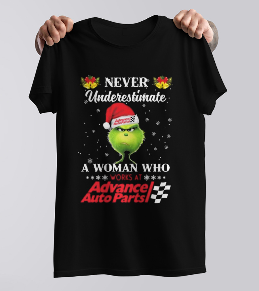 Never Underestimate A Woman Who Works At Advance Auto Parts Grinch Christmas T-Shirt