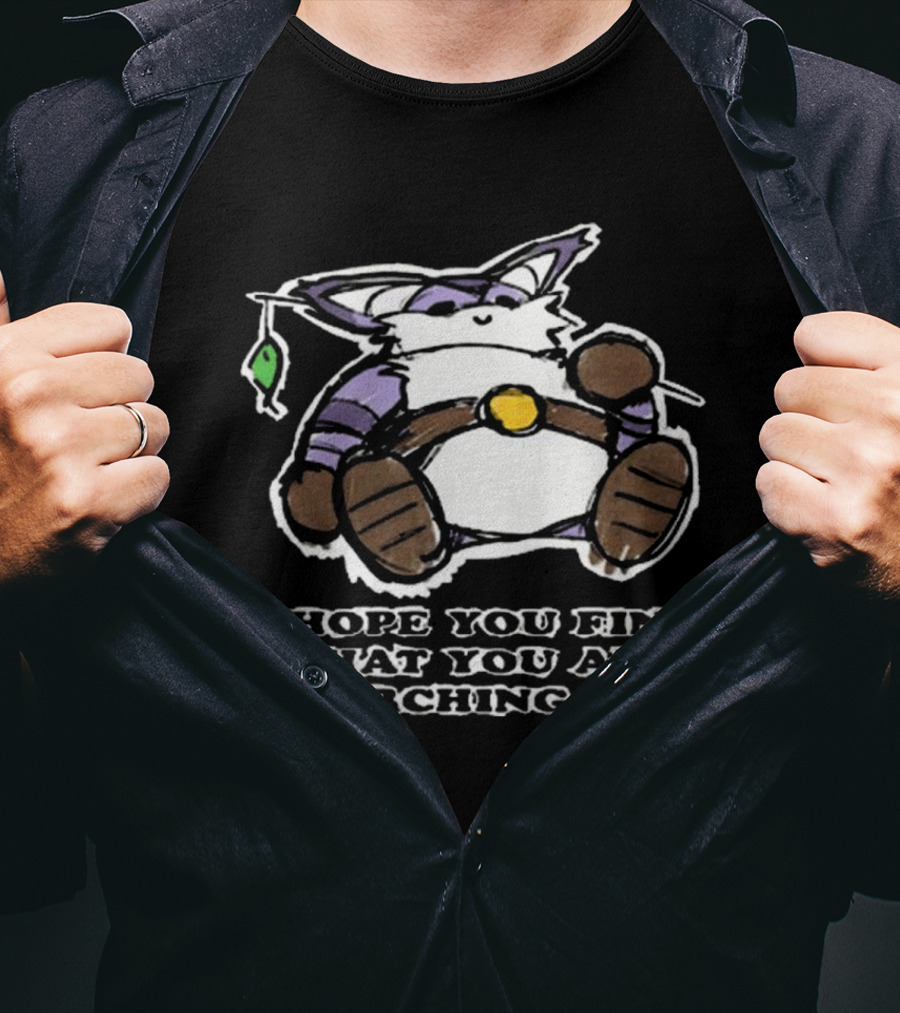 I Hope You Find What You Are Searching For Big The Cat T-Shirt