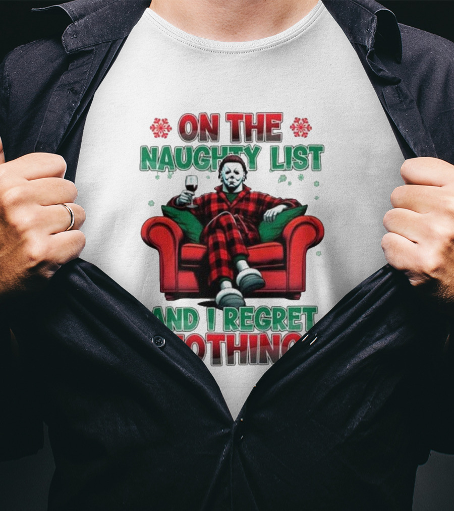 On The Naughty List And I Regret Nothing Michael Myers Christmas T-Shirt