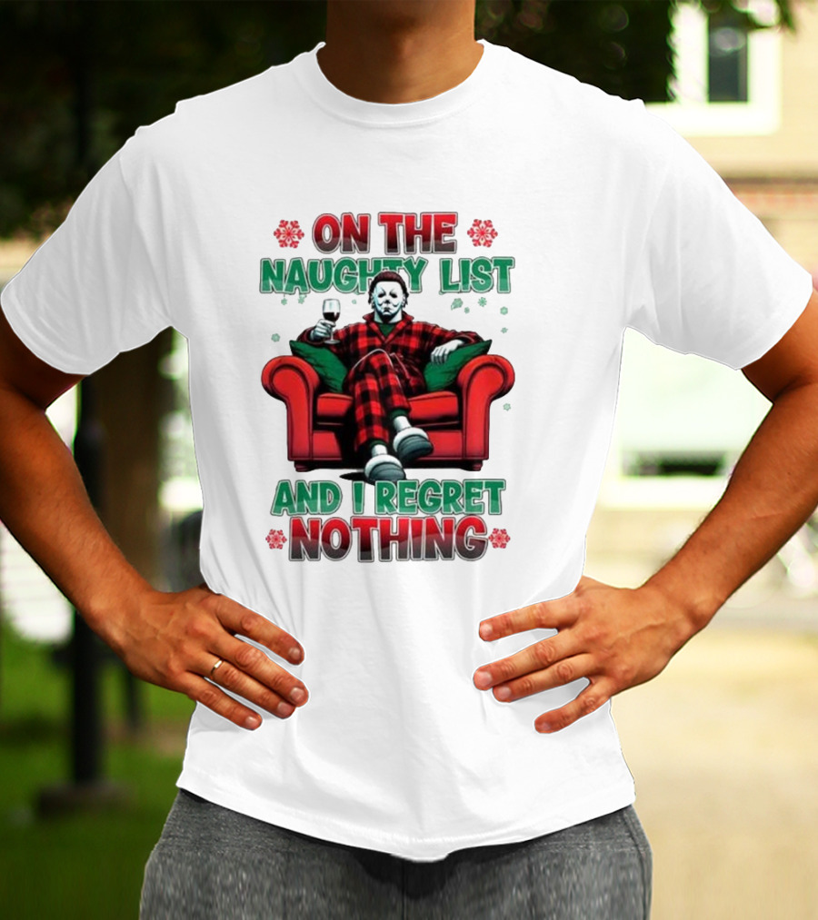 On The Naughty List And I Regret Nothing Michael Myers Christmas T-Shirt