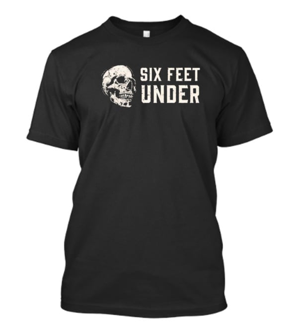 Skull Six Feet Under Gothic Metal T-Shirt