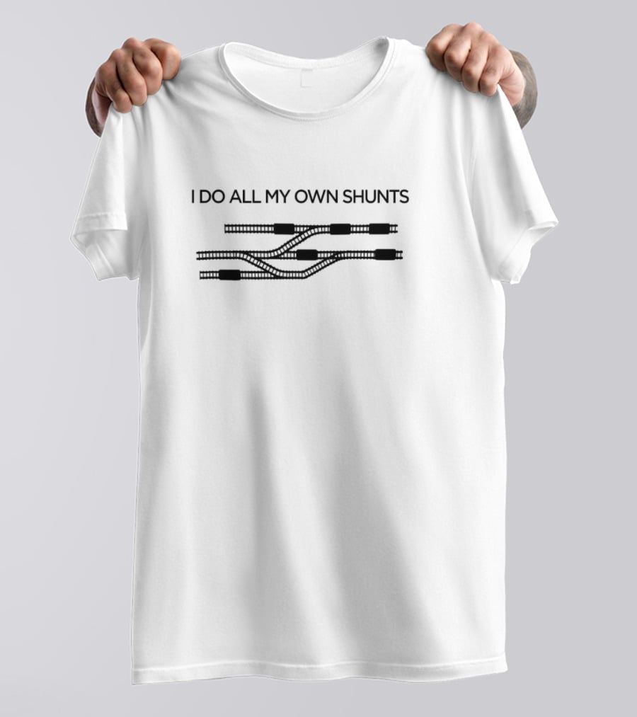 I Do All My Own Shunts Train Tracks Engineer Humor T-Shirt