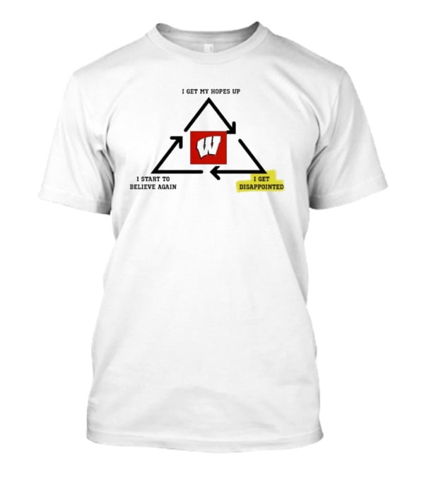 Wisconsin Badgers Cycle I Get My Hopes Up Disappointed Believe Again T-Shirt
