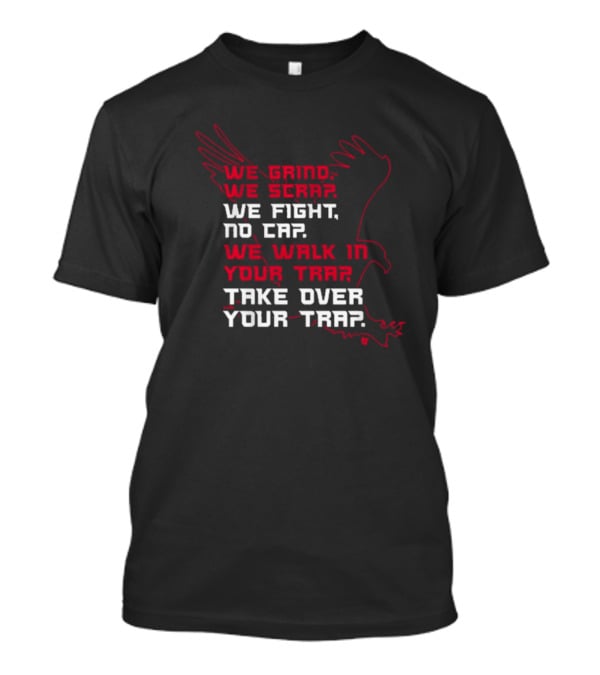 Atlanta Football We Grind We Scrap We Fight No Cap We Walk In Your Trap Take Over Your Trap Hawk Outline T-Shirt