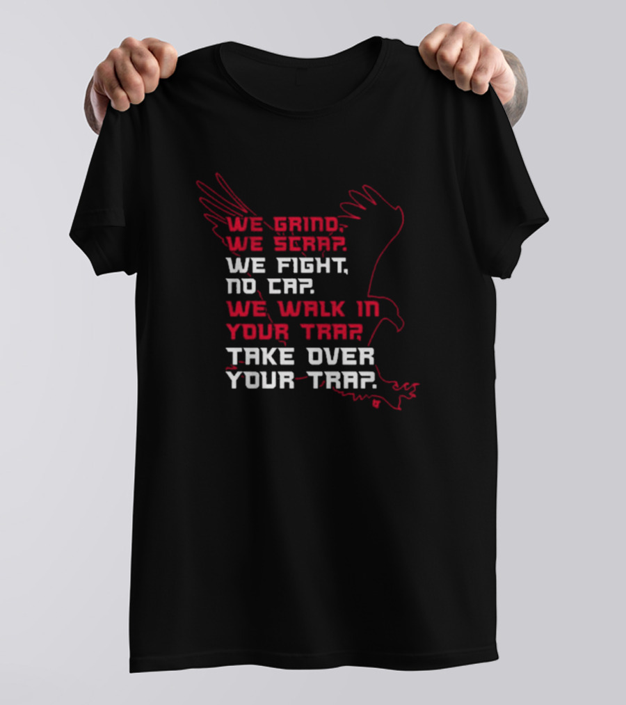 Atlanta Football We Grind We Scrap We Fight No Cap We Walk In Your Trap Take Over Your Trap Hawk Outline T-Shirt