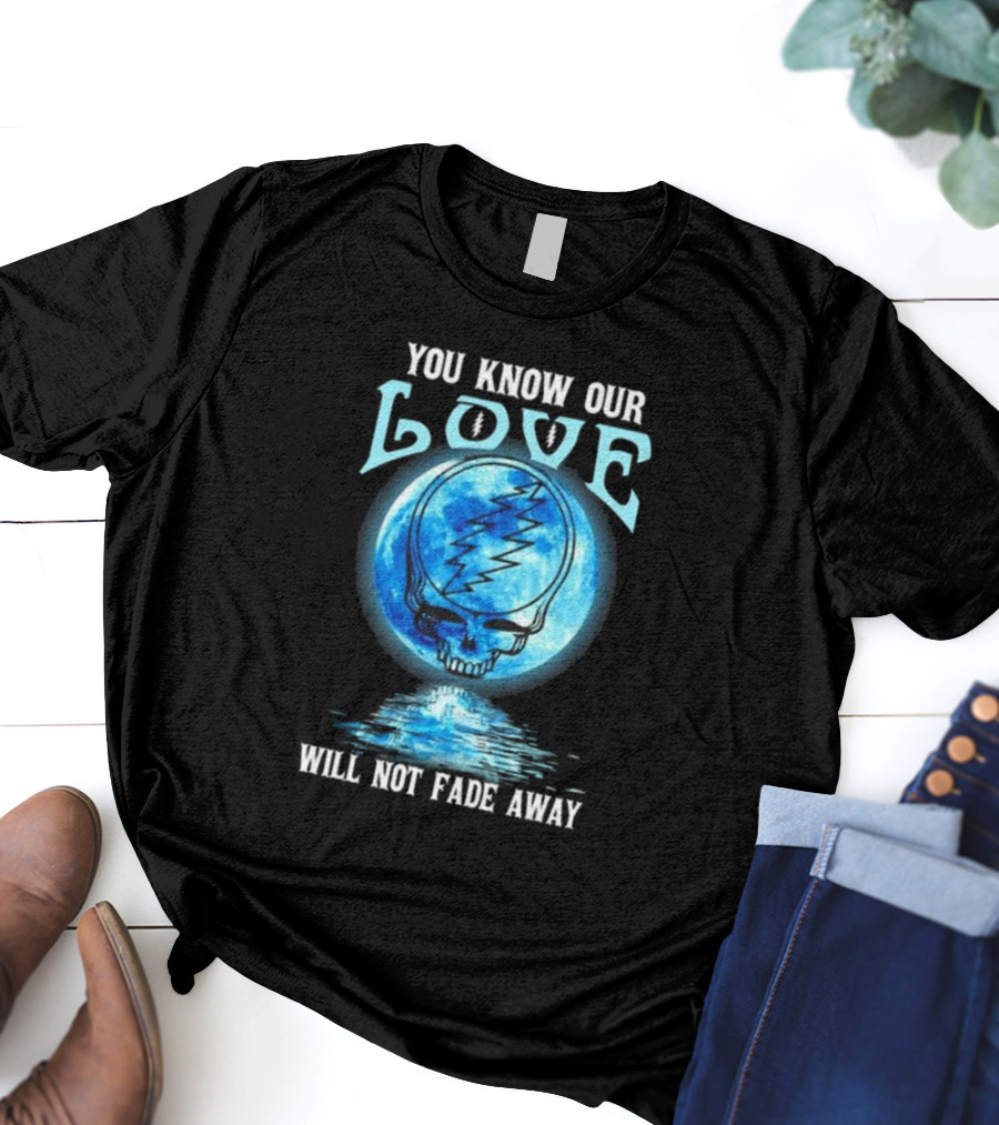 Grateful Dead You Know Our Love Will Not Fade Away Blue Skull Lightning Moon T-Shirt