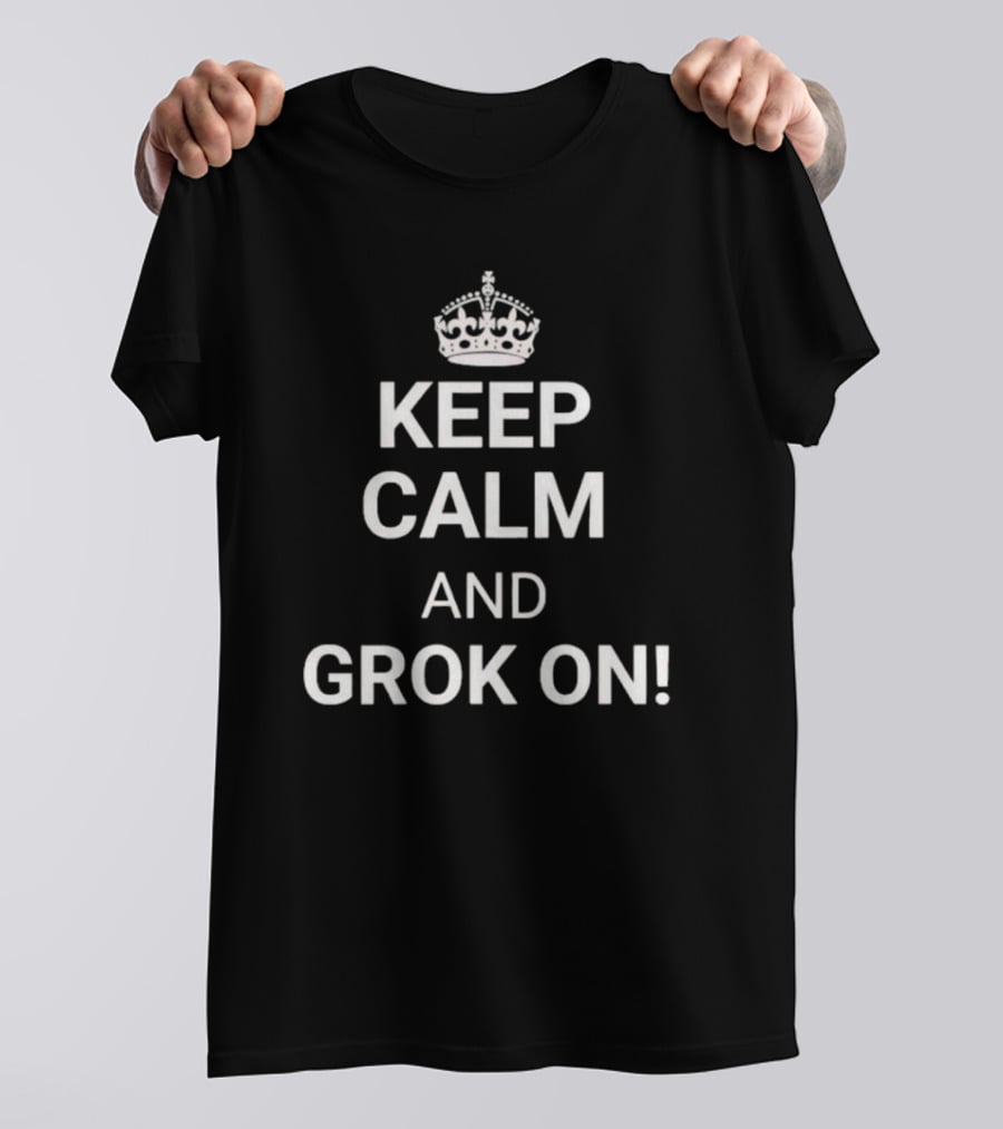 Keep Calm And Grok On With Crown Icon Top Text T-Shirt