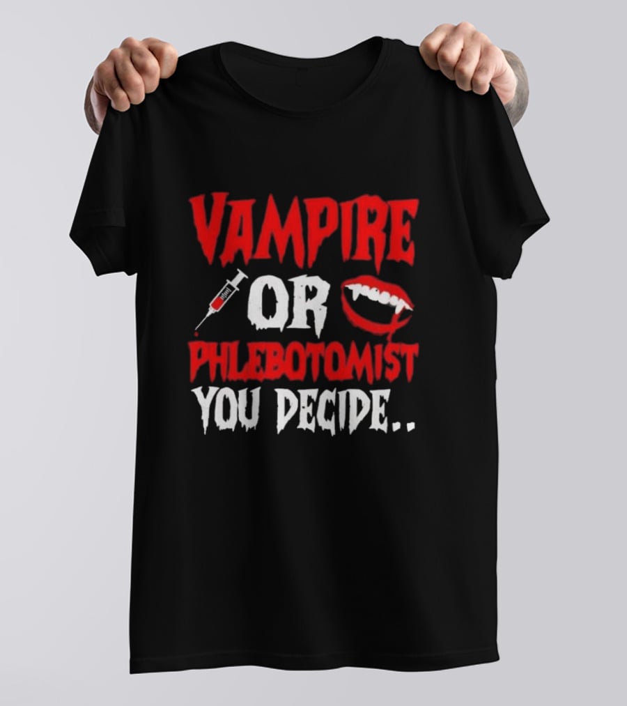 Vampire Or Phlebotomist You Decide Syringe And Fangs Text T-Shirt