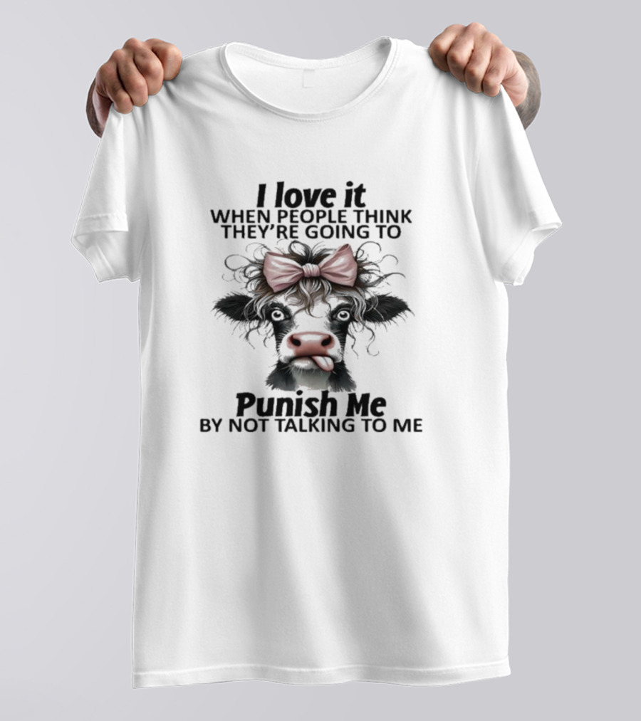 I Love It When People Think They're Going To Punish Me By Not Talking To Me Cow Bow T-Shirt