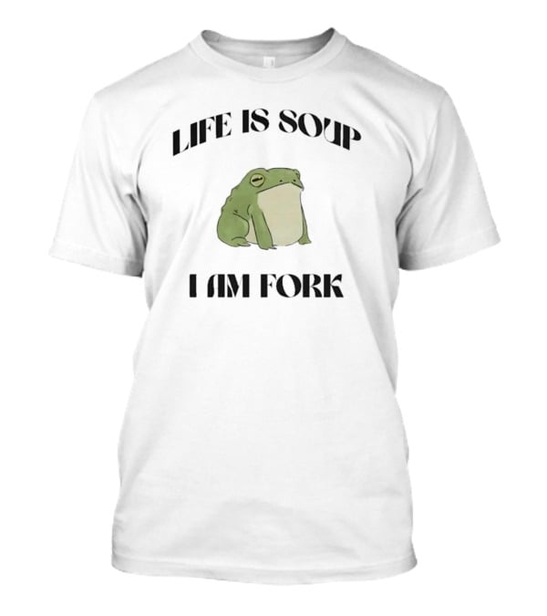 Frog Life Is Soup I Am Fork Bold Text Design With Green Frog T-Shirt