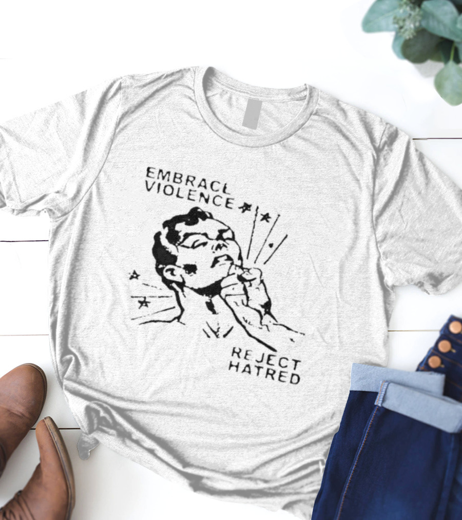 Embrace Violence Reject Hatred Punch T-Shirt