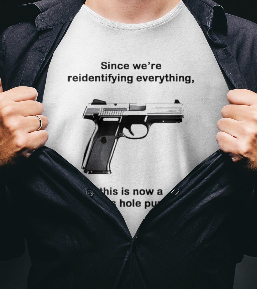Since We’re Reidentifying Everything This Is Now A Cordless Hole Puncher Gun T-Shirt