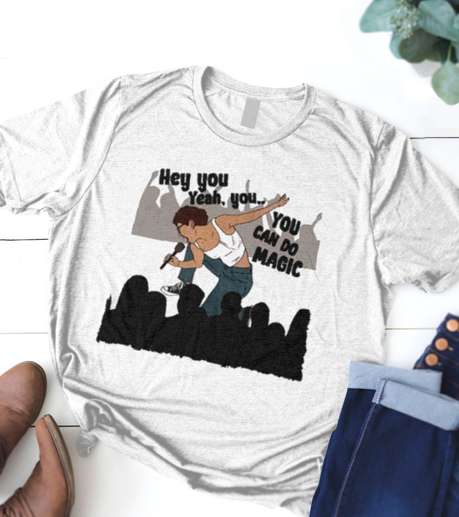 Hey You Yeah You You Can Do Magic Performer And Audience Scene T-Shirt