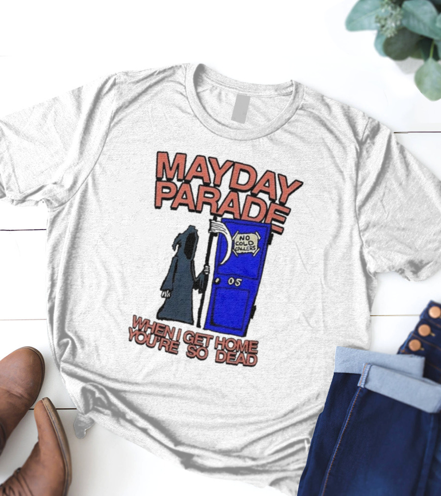 Mayday Parade 05 No Cold Callers When I Get Home You’re So Dead T-Shirt