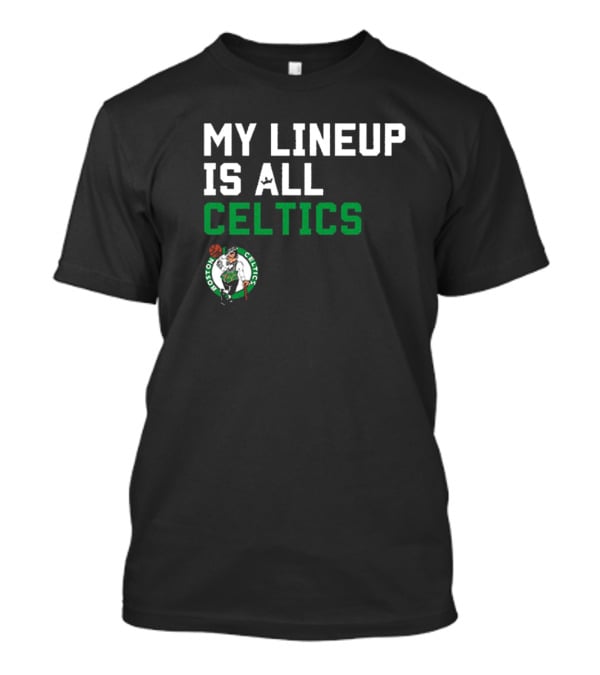 Boston Celtics NBA My Lineup Is All Celtics Basketball Sportiqe Comfy T-Shirt
