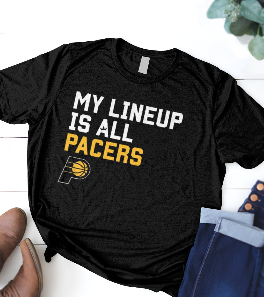 Indiana Pacers NBA My Lineup Is All Pacers Sportiqe Comfy Basketball T-Shirt