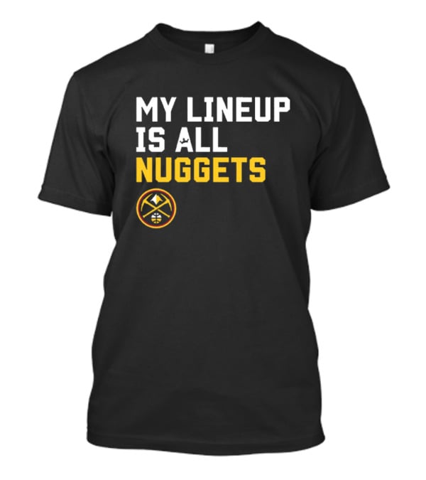 Denver Nuggets NBA My Lineup Is All Nuggets Sportiqe Comfy Basketball T-Shirt