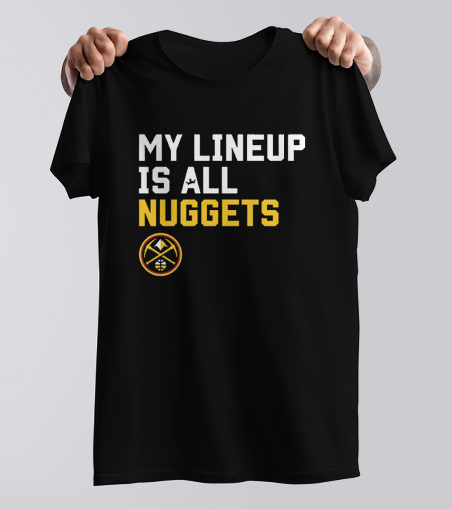 Denver Nuggets NBA My Lineup Is All Nuggets Sportiqe Comfy Basketball T-Shirt