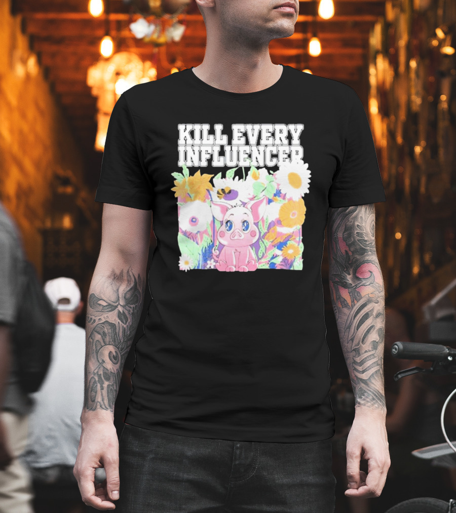 Kill Every Influencer Cute Pig Surrounded By Colorful Flowers T-Shirt