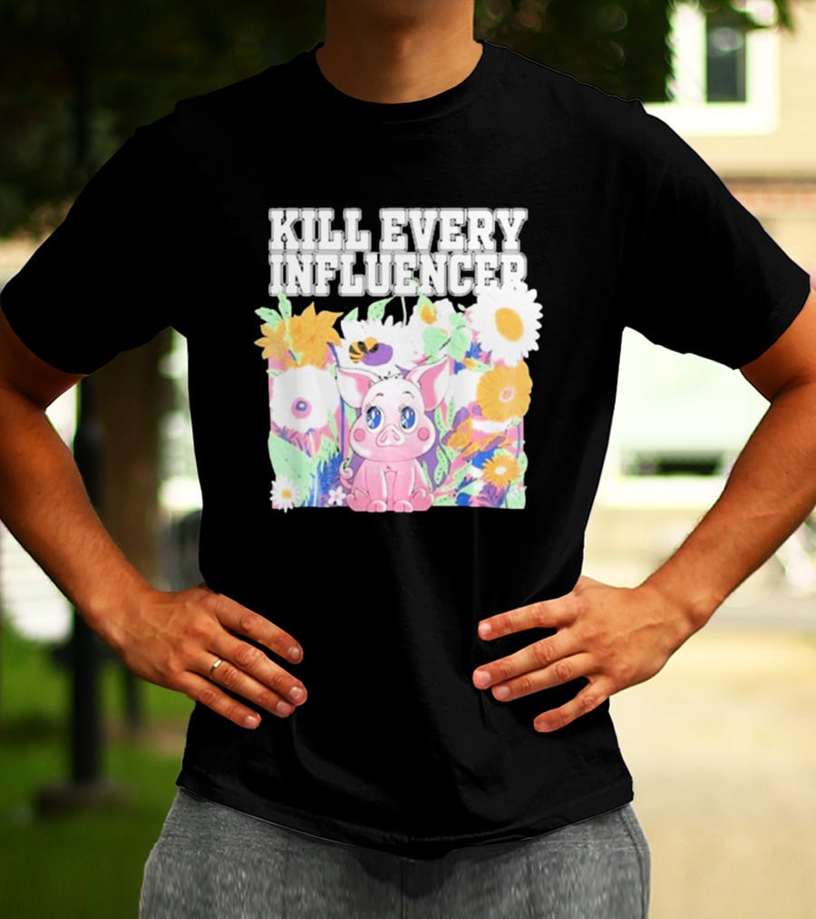 Kill Every Influencer Cute Pig Surrounded By Colorful Flowers T-Shirt