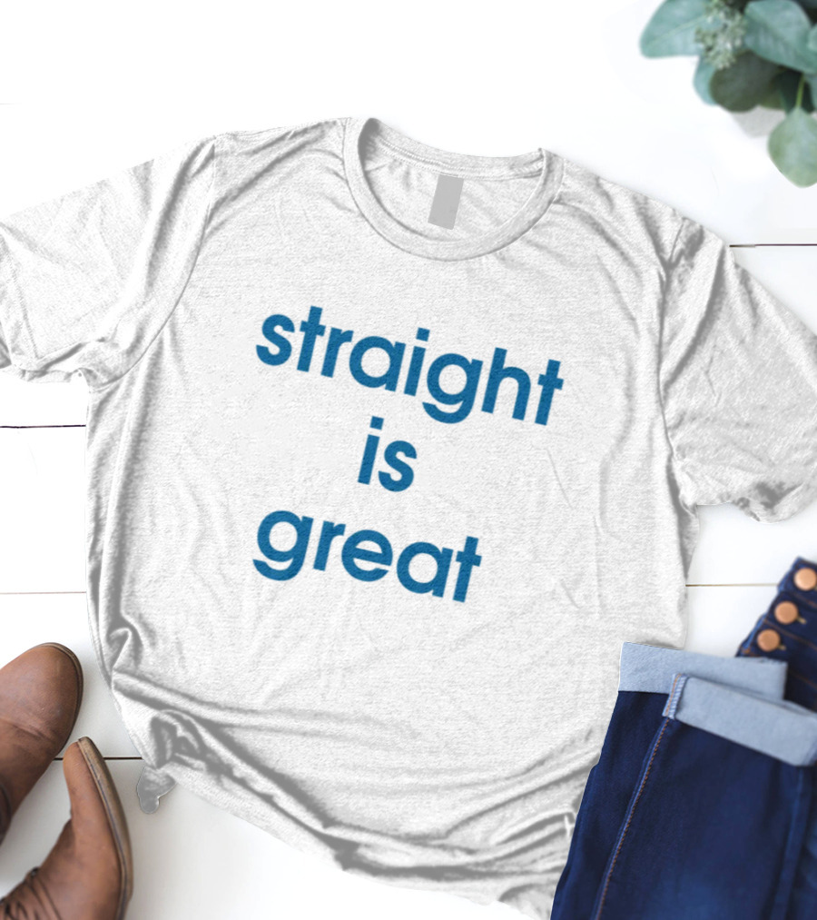 Straight Is Great T-Shirt