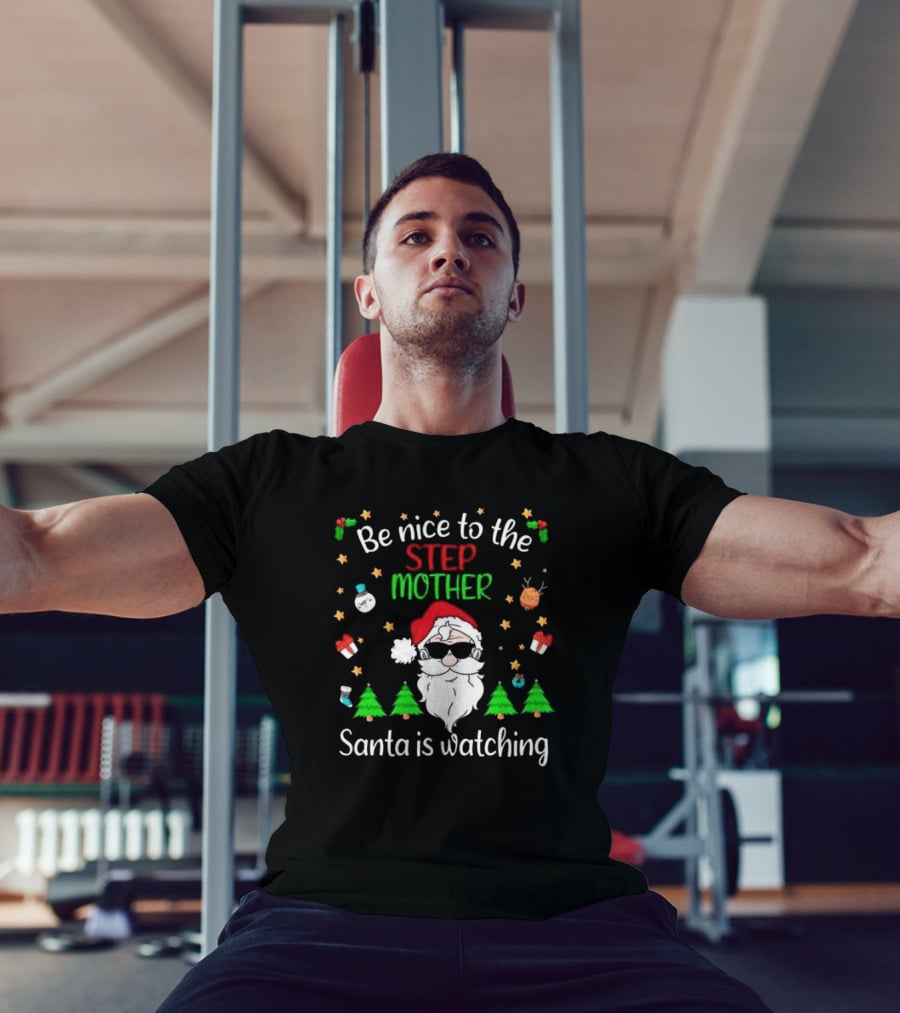 Be Nice To The Step Mother Santa Is Watching Christmas T-Shirt