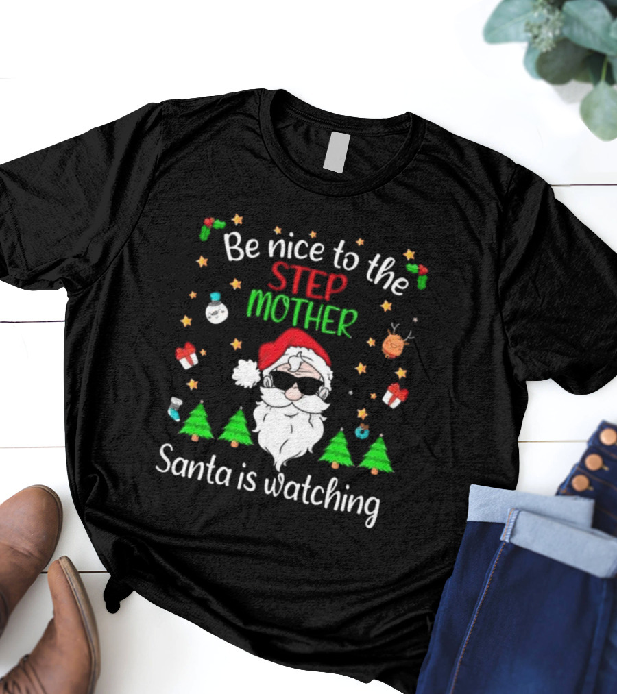 Be Nice To The Step Mother Santa Is Watching Christmas T-Shirt