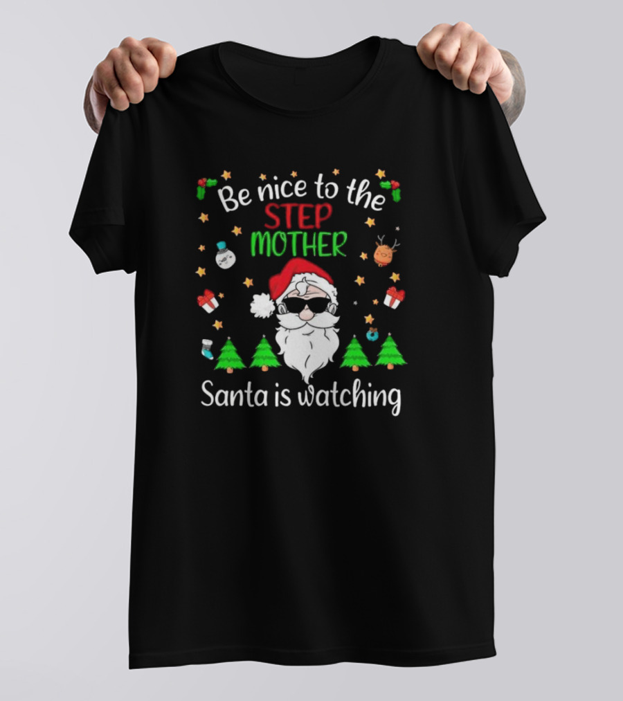 Be Nice To The Step Mother Santa Is Watching Christmas T-Shirt