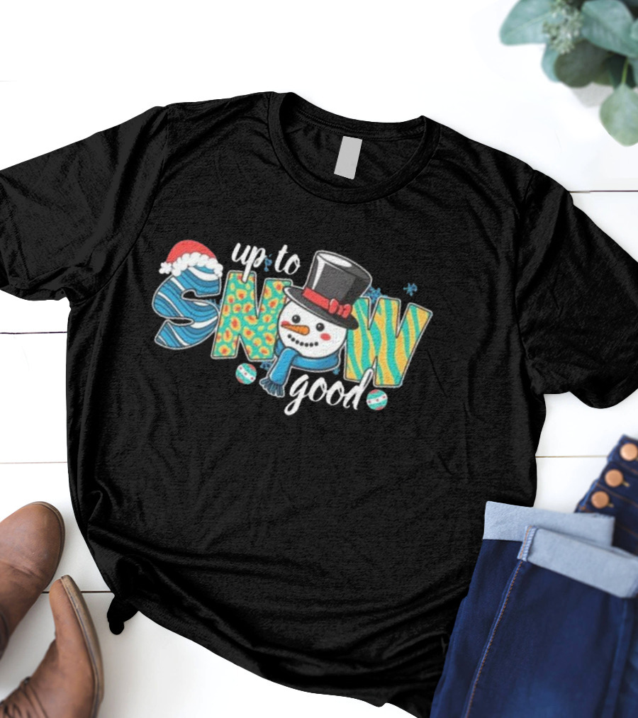 Up To Snow Good Christmas Snowman Hat Santa T-Shirt