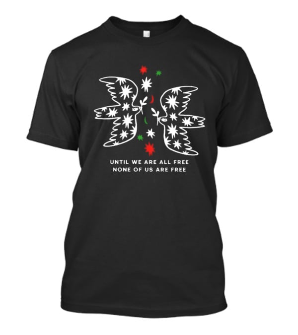 Dove Symbolism Until We Are All Free None Of Us Are Free T-Shirt