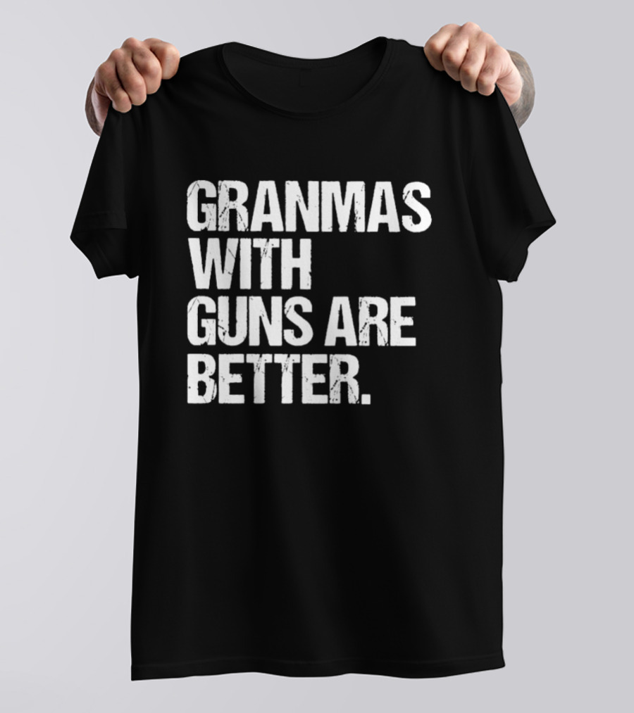 Grandmas With Guns Are Better T-Shirt
