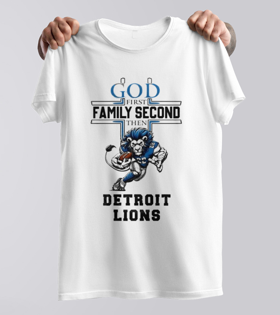 God First Family Second Then Detroit Lions Football Mascot T-Shirt
