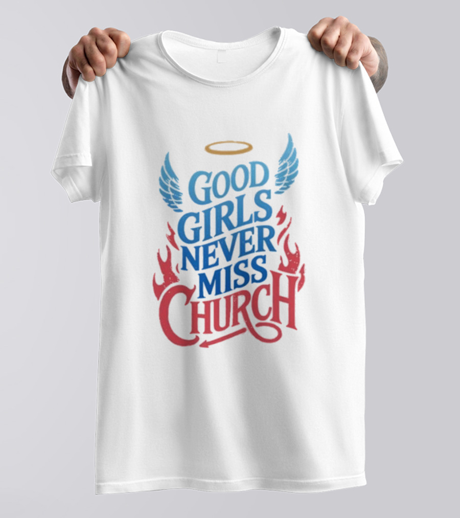 Good Girls Never Miss Church With Halo Wings And Flames T-Shirt