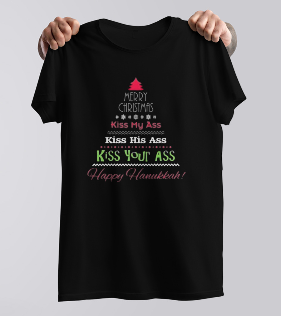 Merry Christmas Kiss My Ass Kiss His Ass Kiss Your Ass Happy Hanukkah T-Shirt
