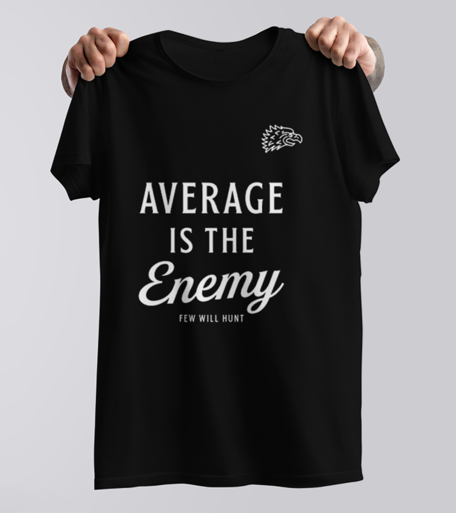 Dr Shawn Baker Average Is The Enemy Few Will Hunt Eagle Head T-Shirt