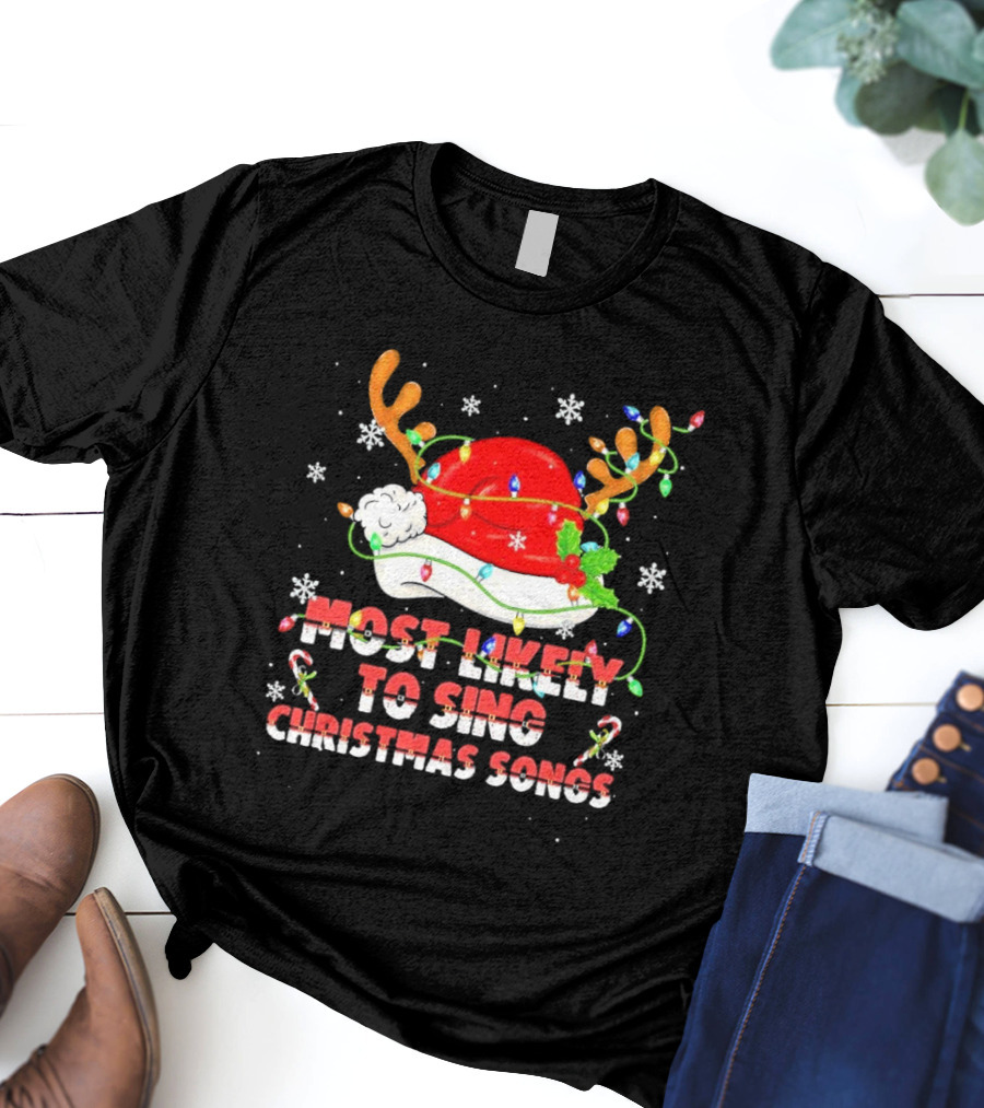 Most Likely To Sing Christmas Songs Santa Hat Reindeer Antlers Lights T-Shirt