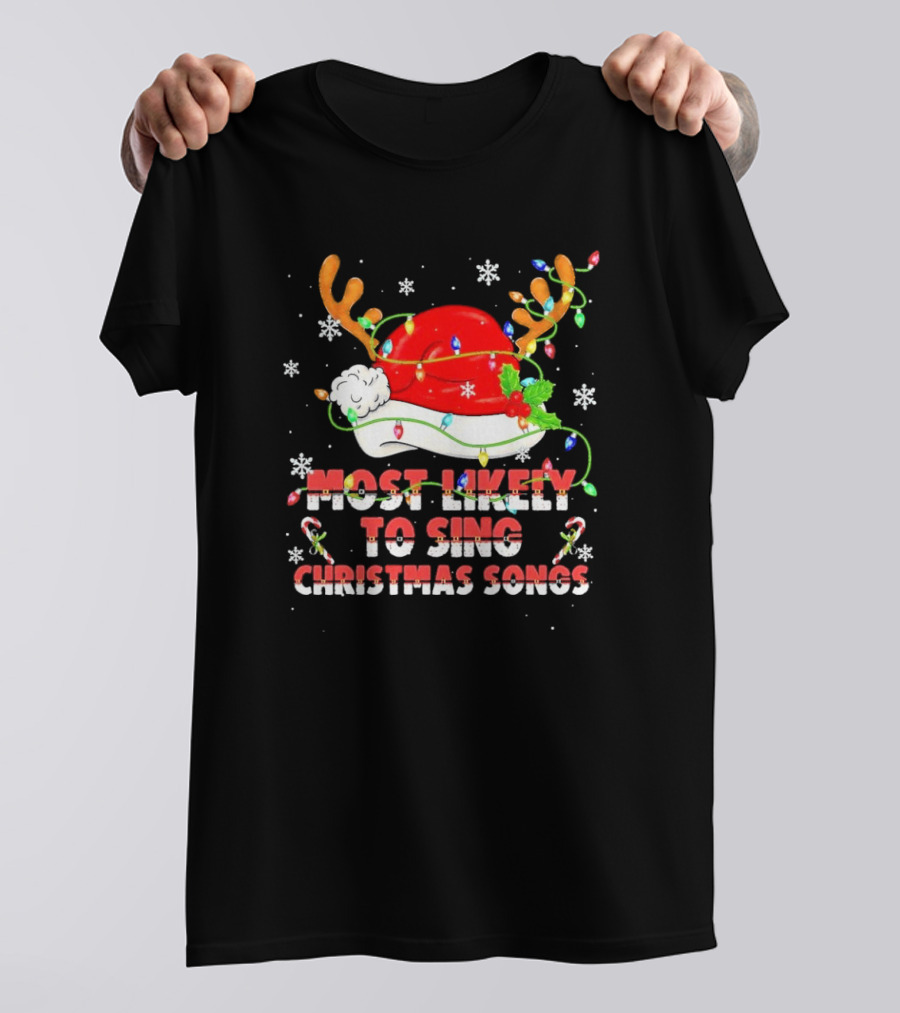 Most Likely To Sing Christmas Songs Santa Hat Reindeer Antlers Lights T-Shirt