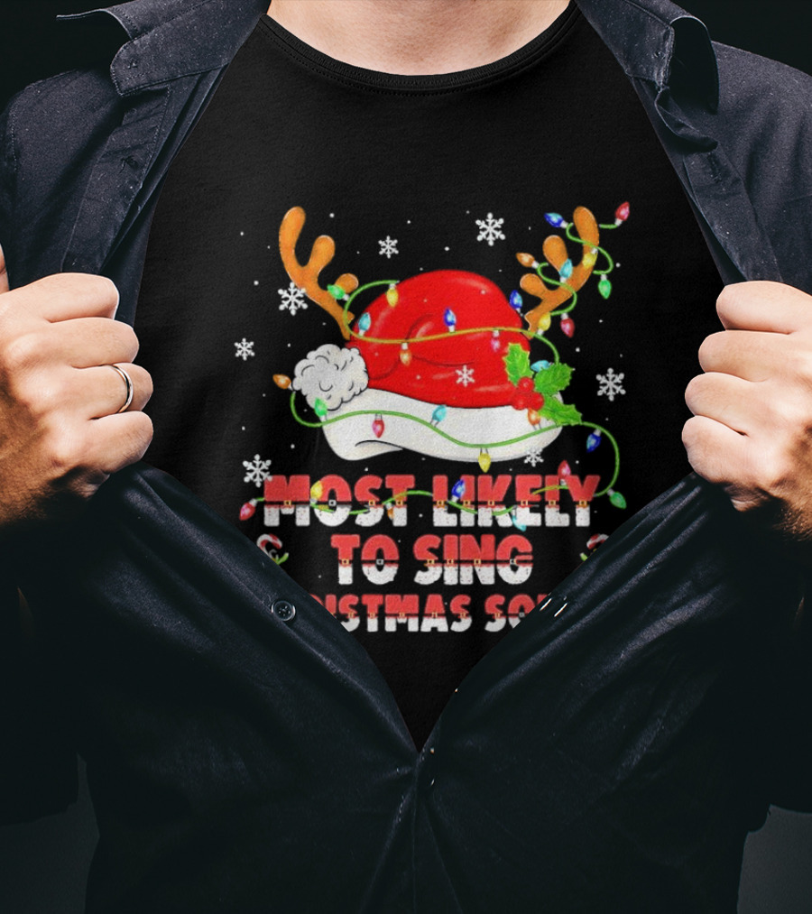 Most Likely To Sing Christmas Songs Santa Hat Reindeer Antlers Lights T-Shirt