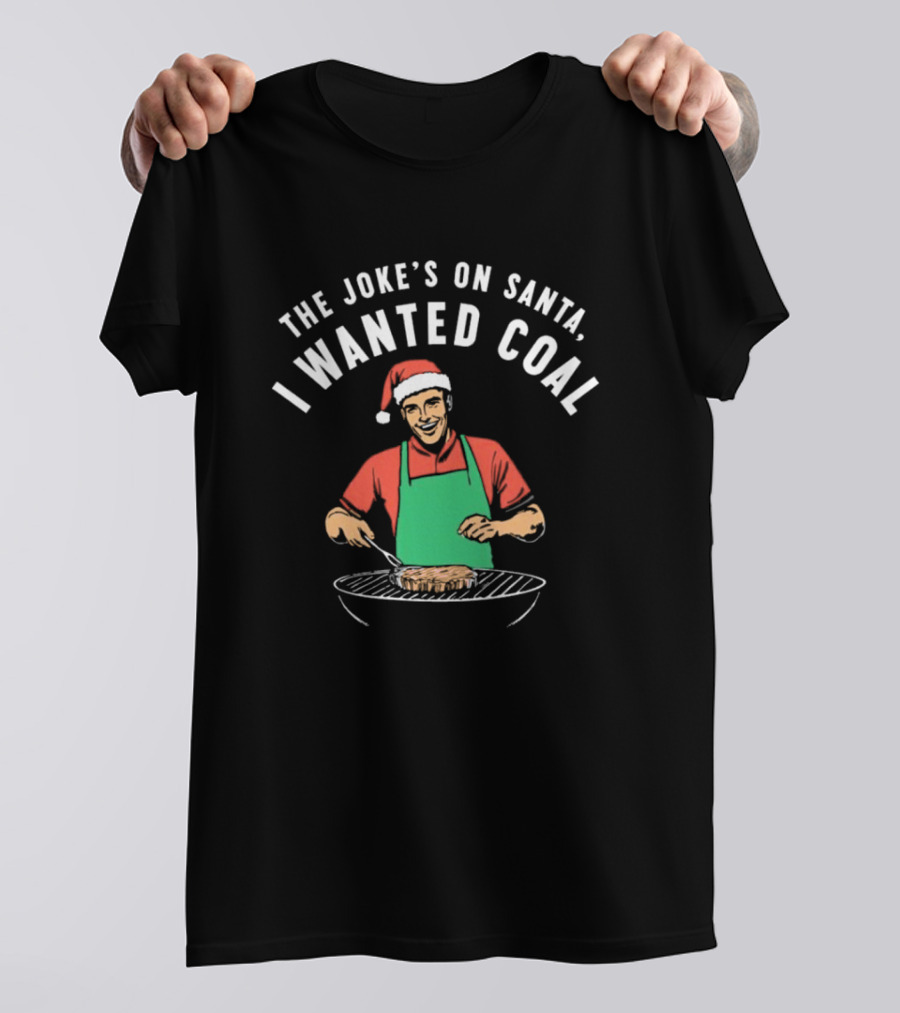 The Joke’s On Santa I Wanted Coal Christmas Grill Santa Hat Apron T-Shirt