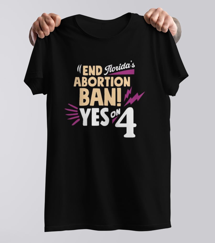 End Florida's Abortion Ban Yes On 4 T-Shirt