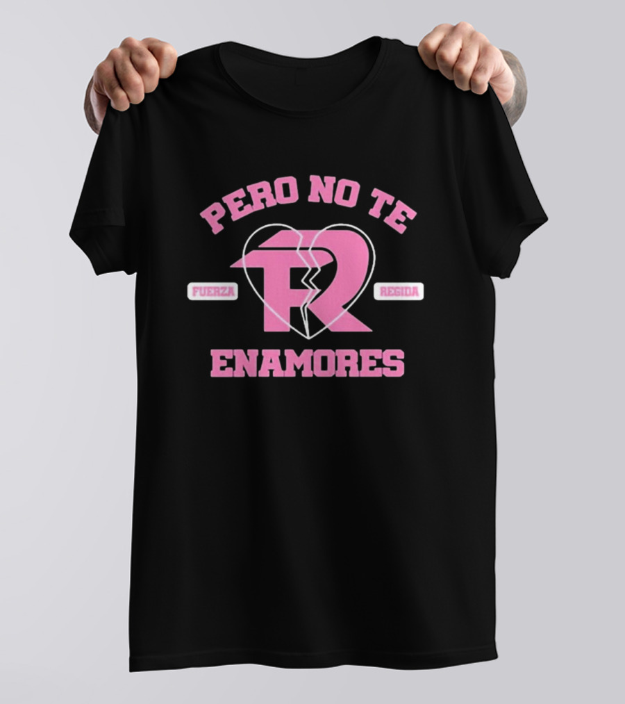 Fuerza Regida Pero No Te Enamores Heart Broken T-Shirt