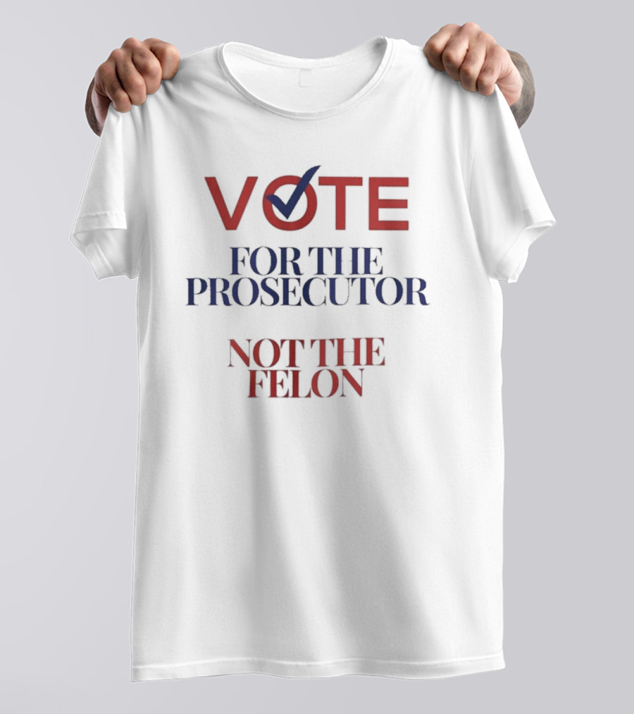 VOTE Checkmark Symbol FOR THE PROSECUTOR NOT THE FELON T-Shirt
