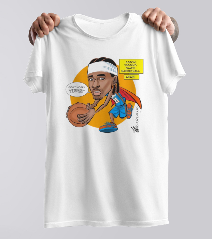 Don’t Worry Basketball I Got You Aaron Wiggins Saves Basketball Again Oklahoma City Thunder NBA Cartoon T-Shirt