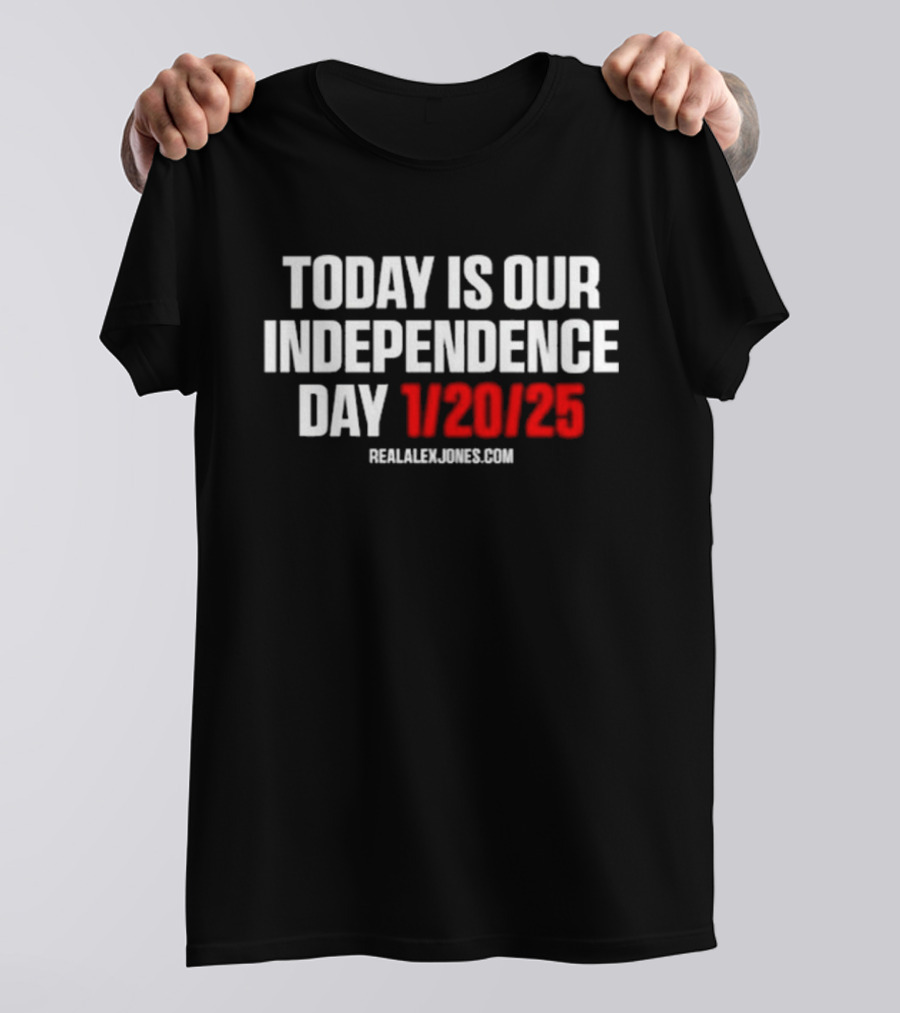 Today Is Our Independence Day 1-20-25 RealAlexJones.com T-Shirt