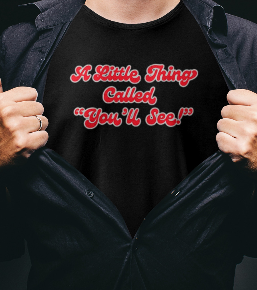 97.1 The Fan A Little Thing Called You’ll See T-Shirt