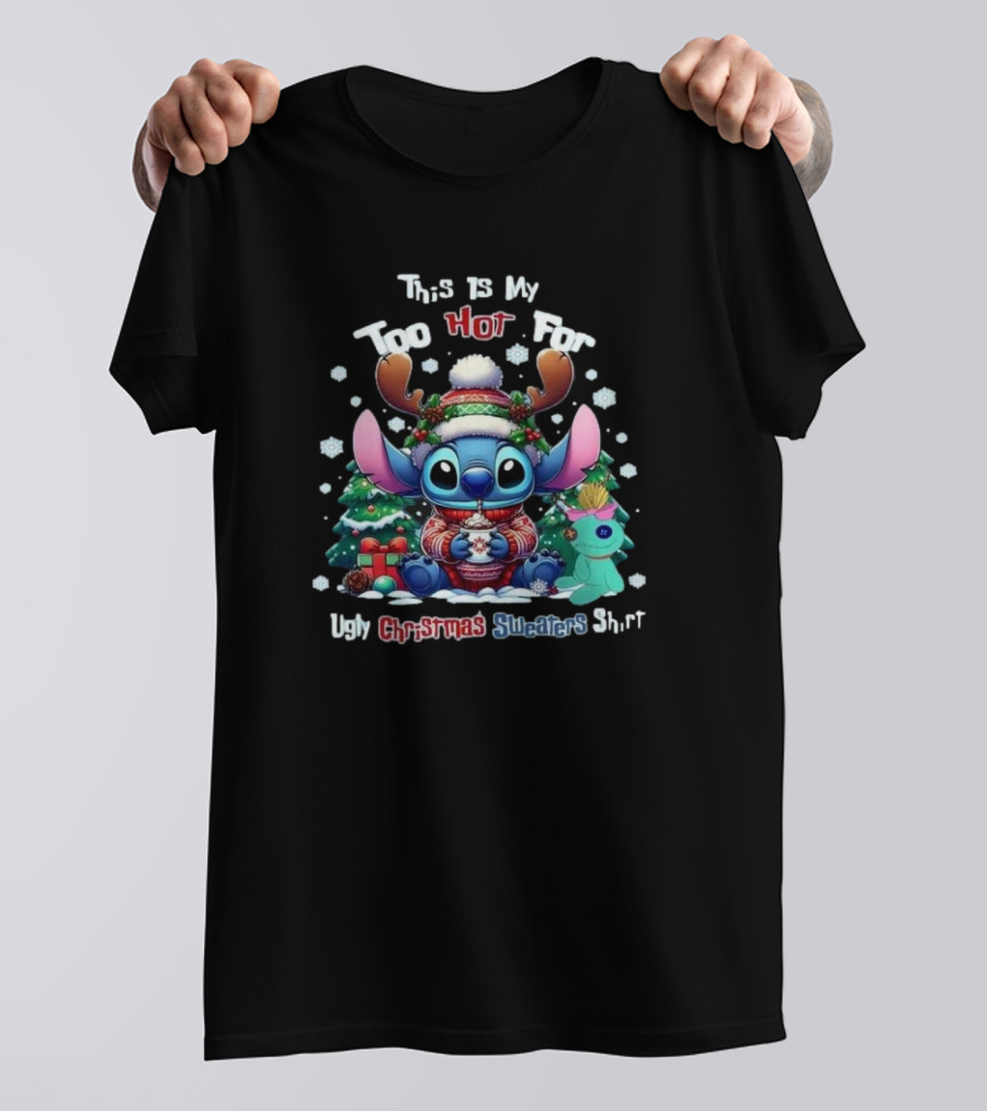 This Is My Too Hot For Ugly Christmas Sweater Shirt Stitch Christmas Trees Snowflakes T-Shirt