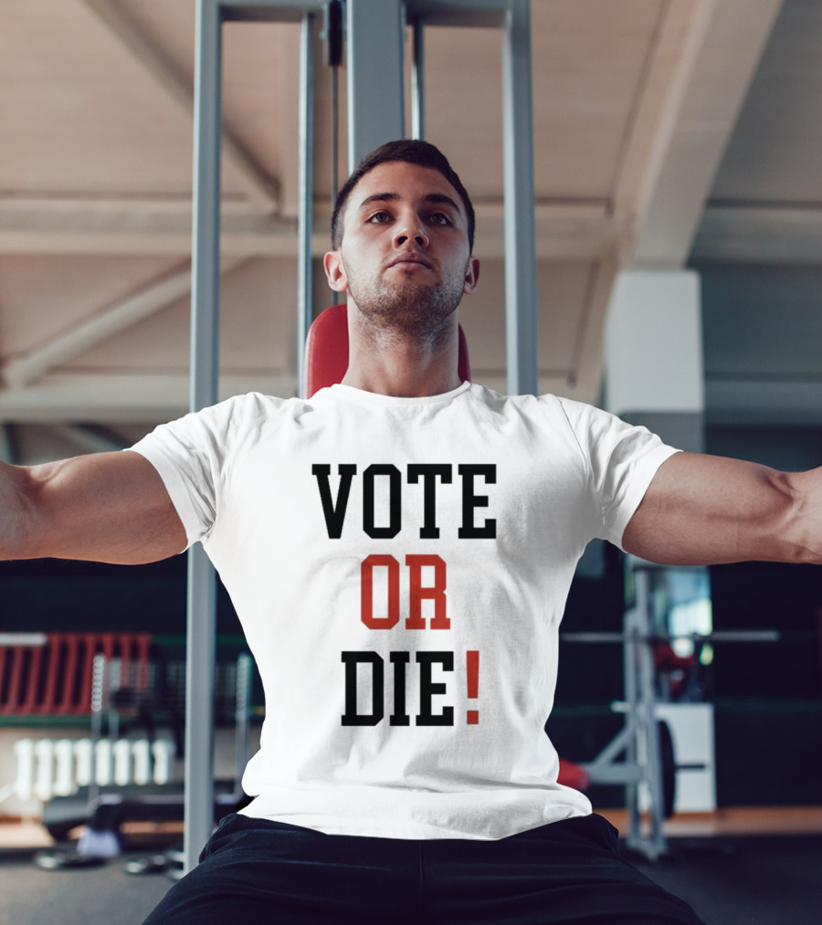 Vote Or Die Political Campaign T-Shirt